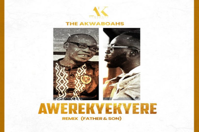 The Akwaboahs (Father & Son) - Awerekyekyere Remix