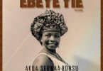 Akua Serwaa Bonsu - Ebeye Yie