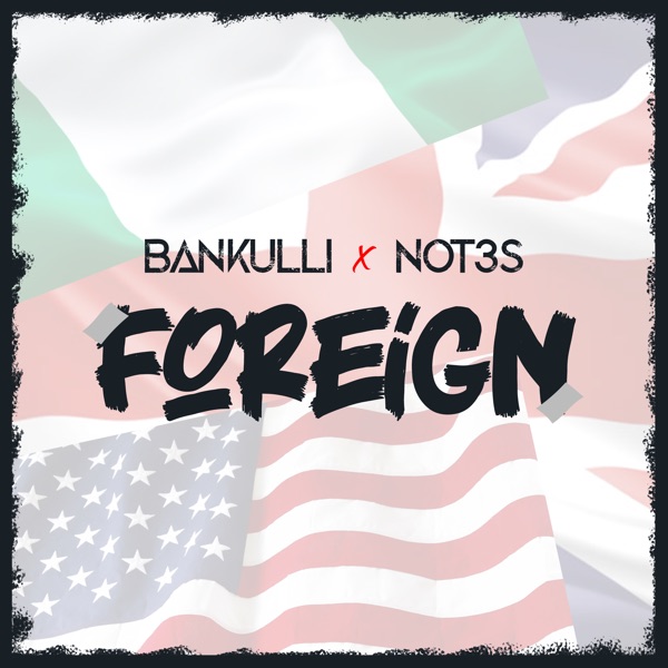 Bankulli – Foreign ft. Not3s Prod. by DJ Coublon