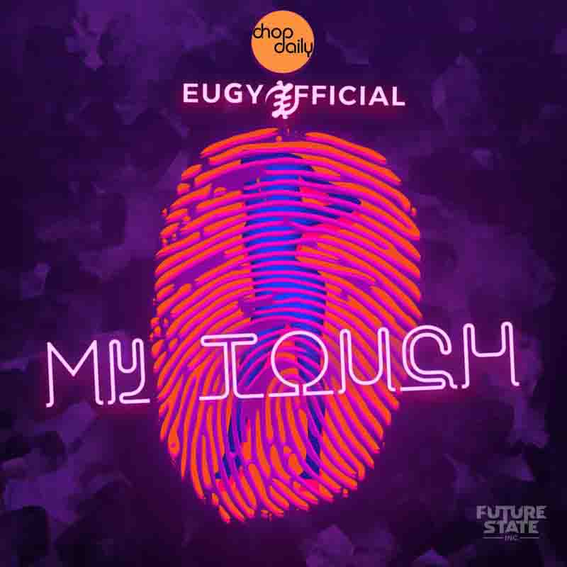 Chop Daily - My Touch ft Eugy Official