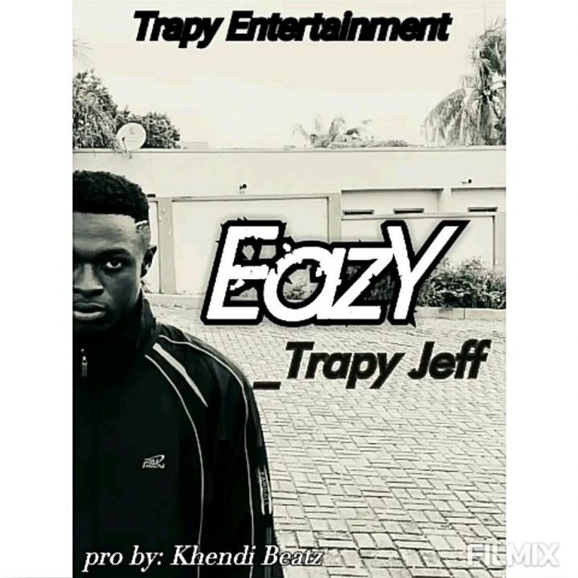 Trapy Jeff - Eazy (Prod By Khendi Beatz)