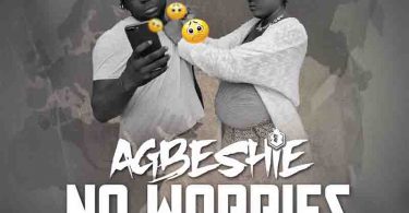 Agbeshie - No Worries Prod by KwameBeatz