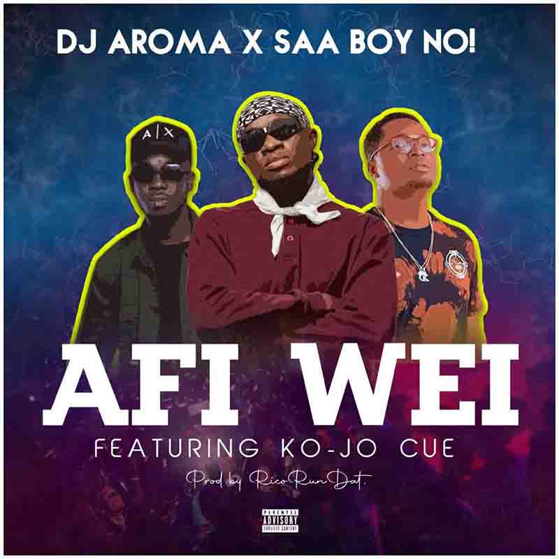 DJ Aroma & Saa Boy No - Afi Wei Ft Ko-Jo Cue