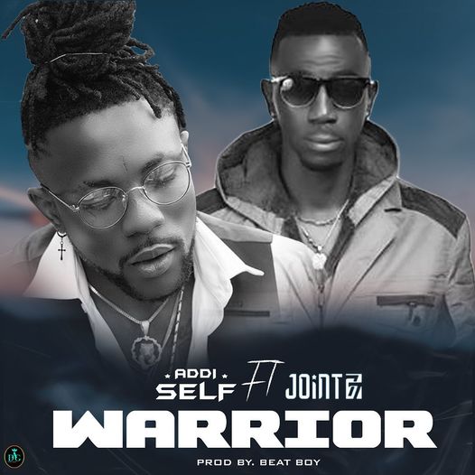 Addi Self – Warrior ft. Joint 77 (Prod. by Beat Boy)