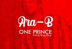 Ara-B – One Prince (Prod. by Bingy Blaze)