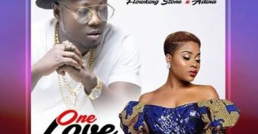 Flowking Stone Ft Adina – One Love (Prod By Dr Ray)