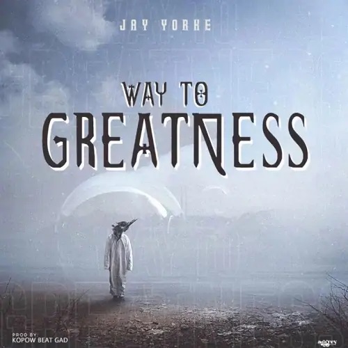 Jay Yorke – Way to Greatness (Prod by Kopow)