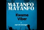 Kwame Viber ft Jupi x Eir Boi - Matanfo (Prod By Jupi)