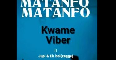 Kwame Viber ft Jupi x Eir Boi - Matanfo (Prod By Jupi)