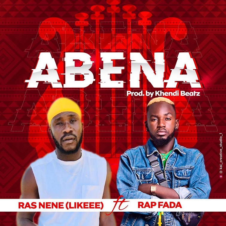 Ras Nene (Likeee) - Abena ft. Rap Fada (Prod. by Khendi)