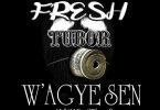 Fresh Tubor - W'agye Sen (Mixed by Khendi)