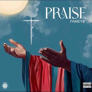 Fameye – Praise (Prod. by Liquid Beatz) 