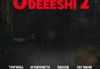 Thywill - Odeeeshi 2 ft Reggie x Jay Bahd x O'Kenneth