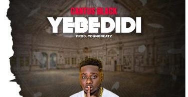 Cantus Black - Yebedidi (Prod By YoungBeatz)