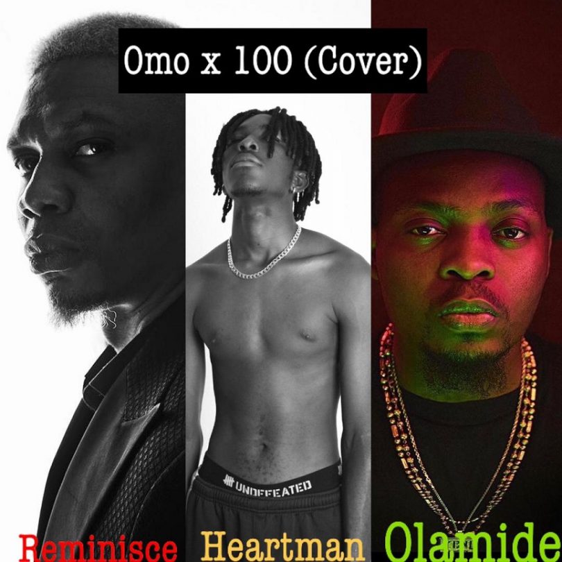 Heartman x Reminisce – Omo X 100 (Cover) ft Olamide