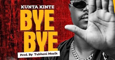 Kunta Kinte – Bye Bye (Prod. By TubhaniMuzik)