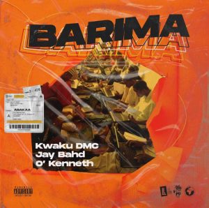 Kwaku DMC – Barima ft Jay Bahd & O'Kenneth