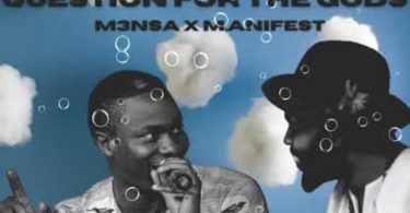 M3nsa – Questions For The gods Ft M.anifest