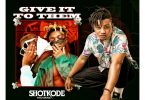 Shotkode – Give It To Them Ft Medikal & Quamina MP