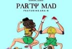 Shatta Wale – Party Mad Ft Ara-B