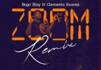 Bogo Blay - Zoom Remix ft Clemento Suarez