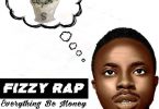 Fizzy Rap - Everything Be Money