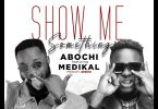 Abochi – Show Me Something ft. Medikal