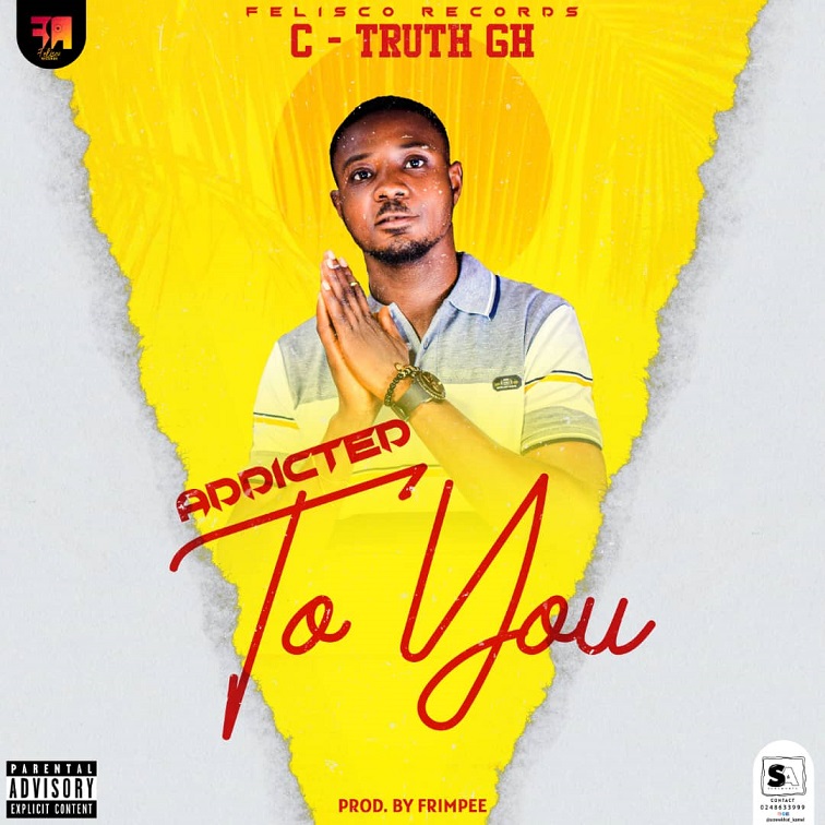 C-Truth - Addicted To You (Prod by Frimpee) [oneclickghana.com]