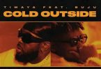 Timaya - Cold Outside ft Buju (Naija MP3)