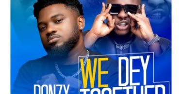 Donzy – We Dey Together Ft Medikal