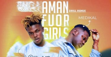 Quamina MP - Amanfuor Girls (Drill Remix) Ft Medikal
