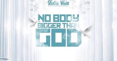 Shatta Wale – Nobody Bigger Than God