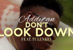 Addytan - Don't Look Down Ft Tulenkey