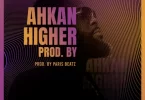 Ahkan – Higher (Prod. By Paris Beatz)