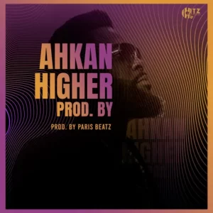 Ahkan – Higher (Prod. By Paris Beatz)