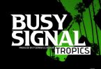 Busy Signal - Tropics ft P Skinna x Liondub (Dancehall Mp3)