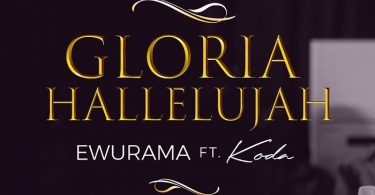Ewurama - Gloria Hallelujah ft Koda