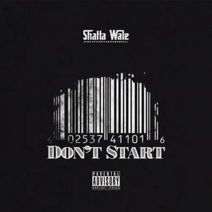 Shatta Wale – Don’t Start 