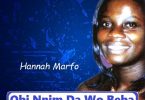 Hannah Marfo - Obi Nnim Da Wo Beba