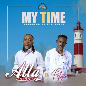 Atta Ghana Boy - My Time Ft Patapaa