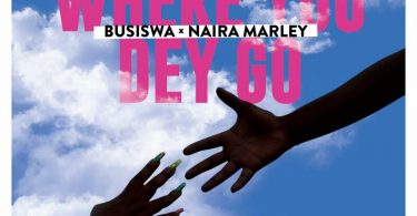 Busiswa - Where You Dey Go Ft Naira Marley