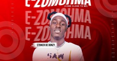 Striker De Donzy – E-Zomohma (Come Close To Me)