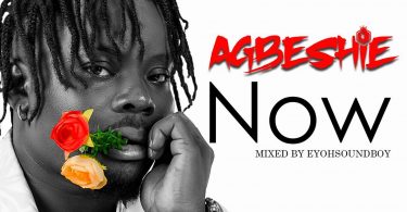 Agbeshie - Now (Mixed By Eyohsoundboy)
