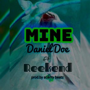 Daniel Doe - Mine Ft Reekend (Prod By Scanty Beatz)