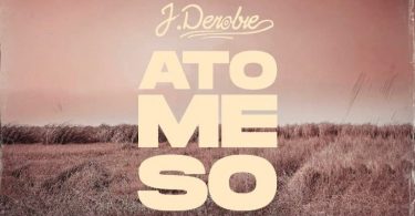 J.Derobie – Ato Me So (Prod. By MOG Beatz)