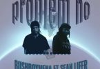 BushBoyMena – Problem No Ft Sean Lifer