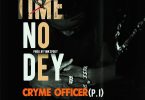 Cryme Officer - Time No Dey