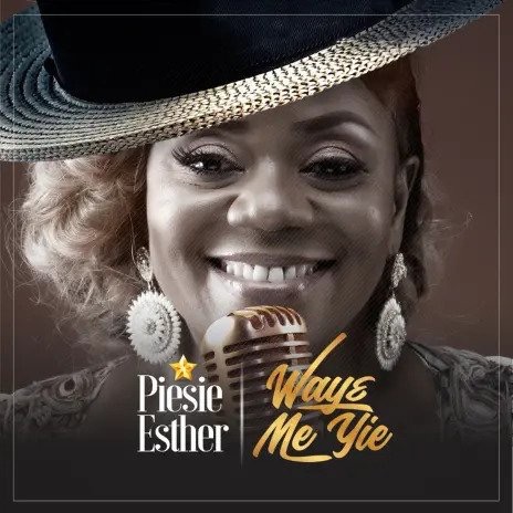 Piesie Esther - Waye Me Yie
