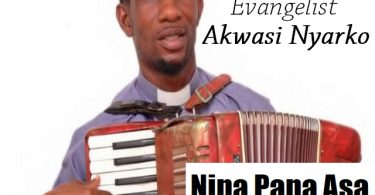 Evangelist Akwasi Nyarko - Nipa Papa Asa