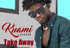 Kuami Eugene - Take Away (Drill Version)